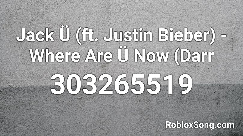 Jack Ü (ft. Justin Bieber) - Where Are Ü Now (Darr Roblox ID