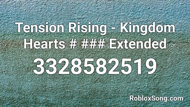 Tension Rising - Kingdom Hearts # ### Extended Roblox ID