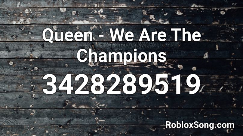 Queen - We Are The Champions  Roblox ID
