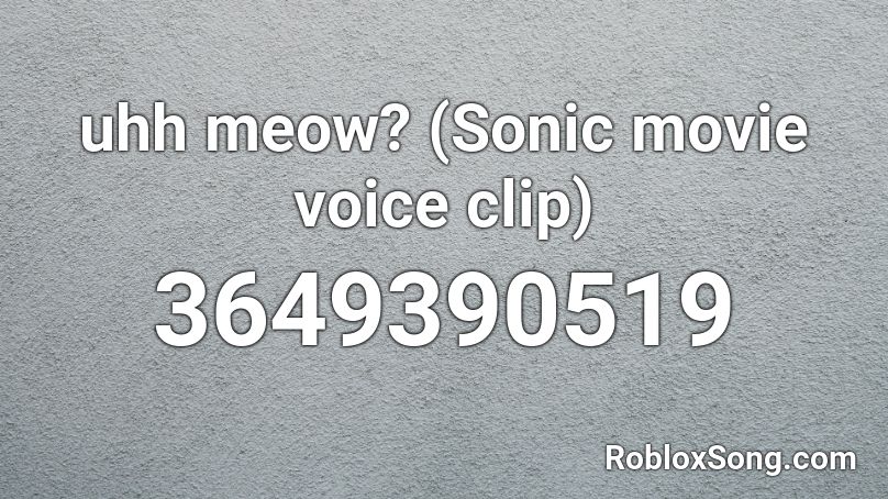 uhh meow? (Sonic movie voice clip) Roblox ID