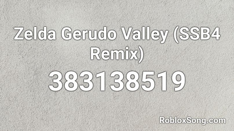 Zelda Gerudo Valley SSB4 Remix Roblox ID Roblox Music Codes 383138519 