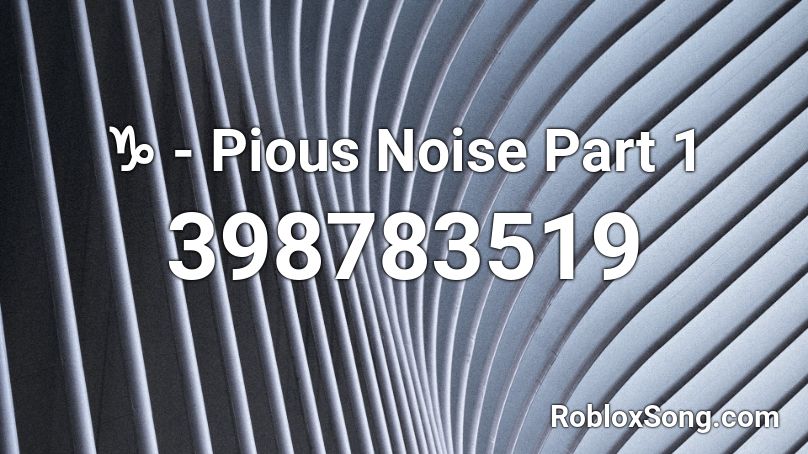 ♑ - Pious Noise Part 1 Roblox ID