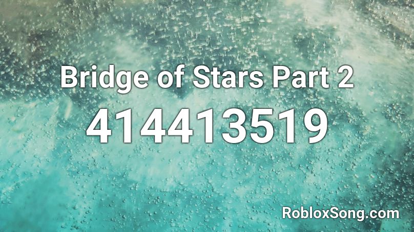 Bridge of Stars Part 2 Roblox ID