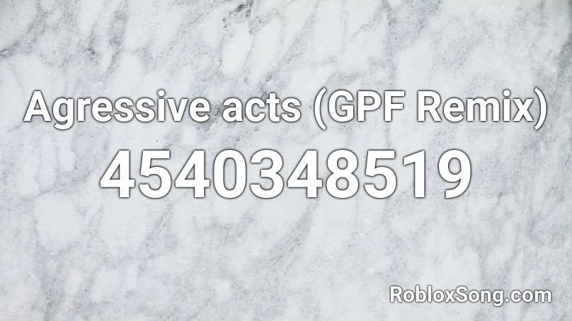 GPF - Agressive acts Roblox ID