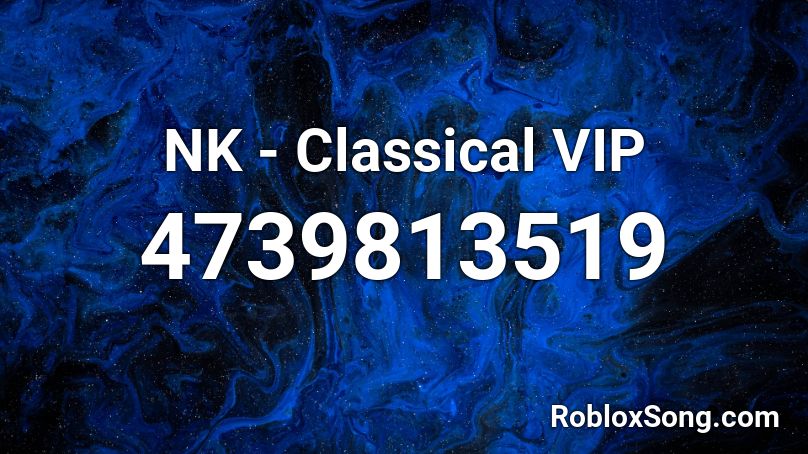 Nk Classical Vip Roblox Id Roblox Music Codes - roblox nk song ids