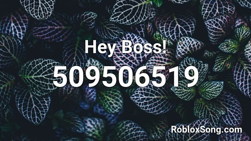 Hey Boss! Roblox ID