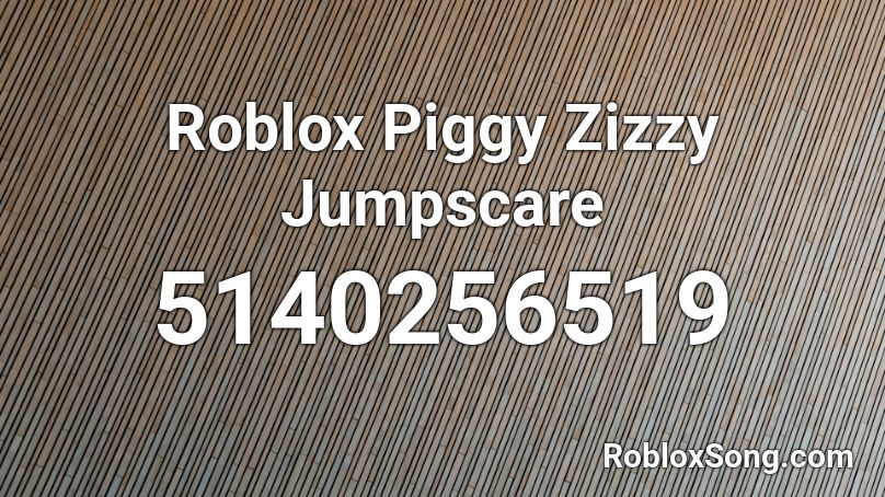 Roblox Piggy Zizzy Jumpscare Roblox ID