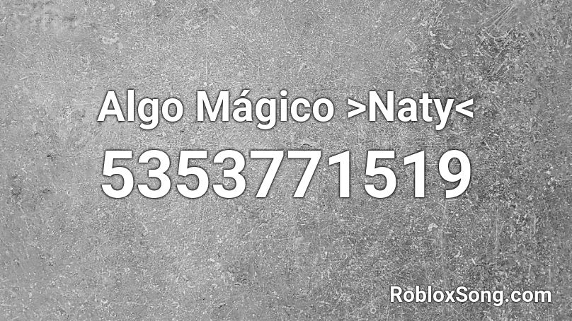 Algo Mágico >Naty< Roblox ID