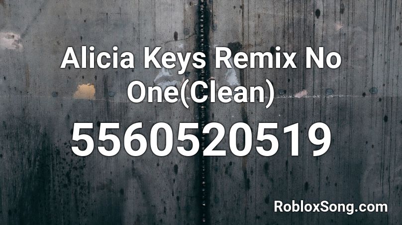 Alicia Keys Remix No One Clean Roblox Id Roblox Music Codes - roblox song id for armed and dangerous