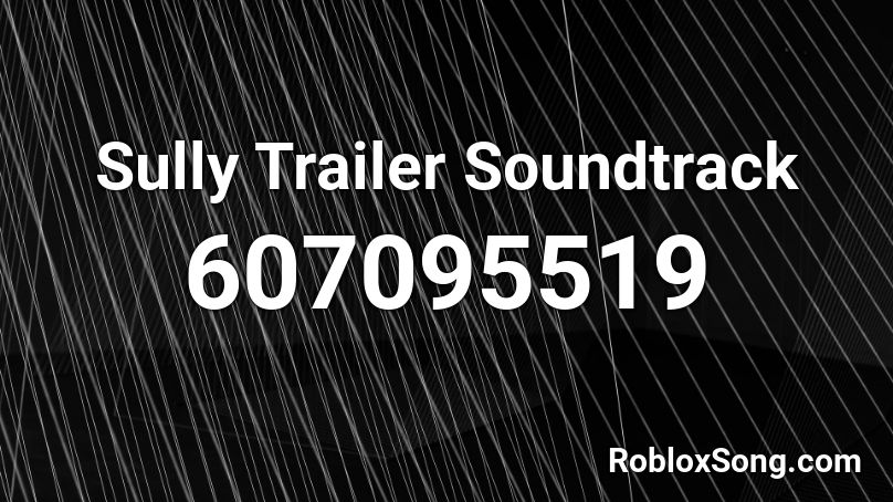 Sully Trailer Soundtrack Roblox ID