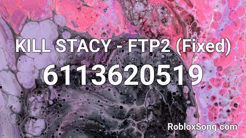 KILL STACY - FTP2 (Fixed) Roblox ID