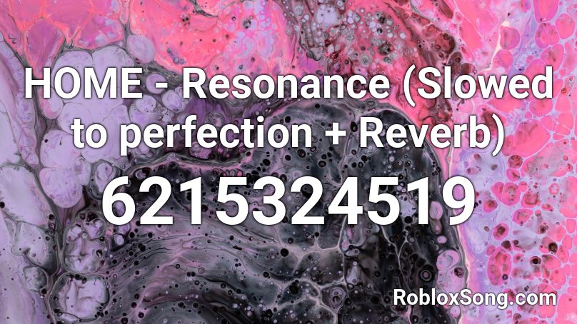 HOME - Resonance (Slowed to perfection + Reverb) Roblox ID