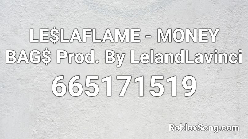 LE$LAFLAME - MONEY BAG$ Prod. By LelandLavinci Roblox ID