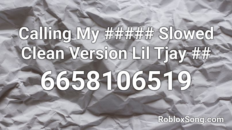 Calling My ##### Slowed Clean Version Lil Tjay ## Roblox ID