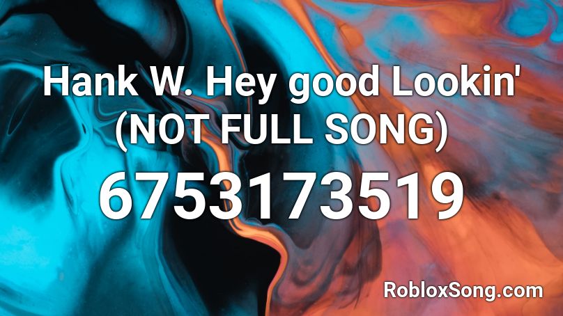 Hank W. Hey good Lookin' (NOT FULL SONG) Roblox ID