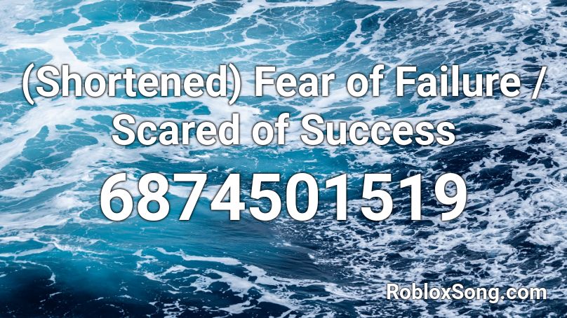 (Shortened) Fear of Failure / Scared of Success Roblox ID