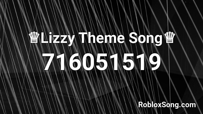 ♕Lizzy Theme Song♕ Roblox ID