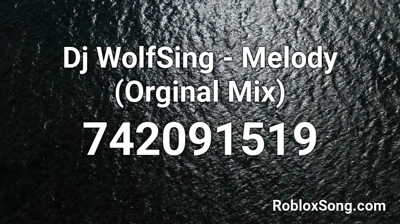 Dj WolfSing - Melody (Orginal Mix) Roblox ID