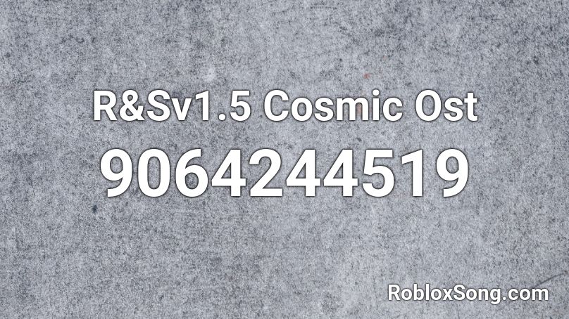 R&Sv1.5 Cosmic Ost Roblox ID