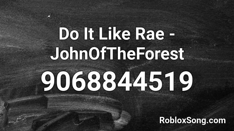 Do It Like Rae - JohnOfTheForest Roblox ID