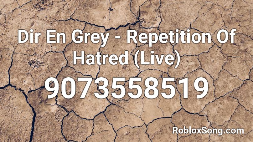 Dir En Grey - Repetition Of Hatred (Live) Roblox ID