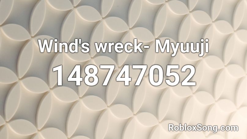 Wind's wreck- Myuuji Roblox ID