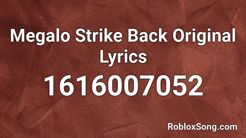 Megalo Strike Back Original Lyrics Roblox ID