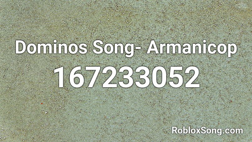 Dominos Song- Armanicop Roblox ID