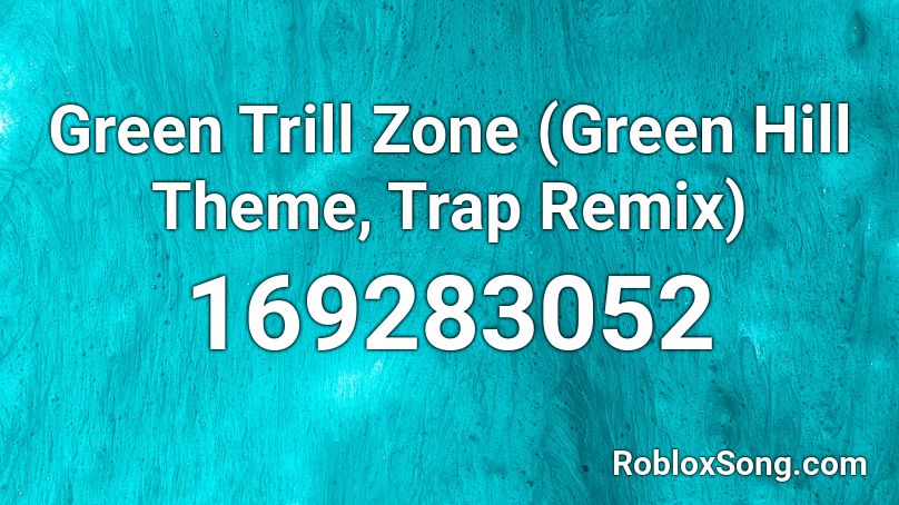 Green Trill Zone (Green Hill Theme, Trap Remix) Roblox ID