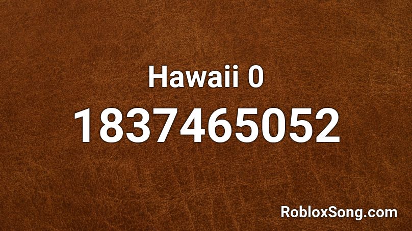 Hawaii 0 Roblox ID