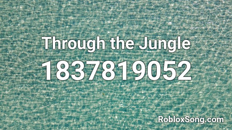 Through the Jungle Roblox ID