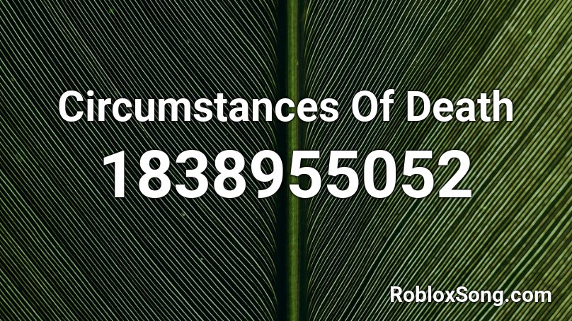 Circumstances Of Death Roblox ID