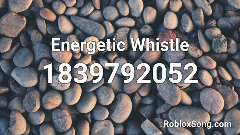 Energetic Whistle Roblox ID