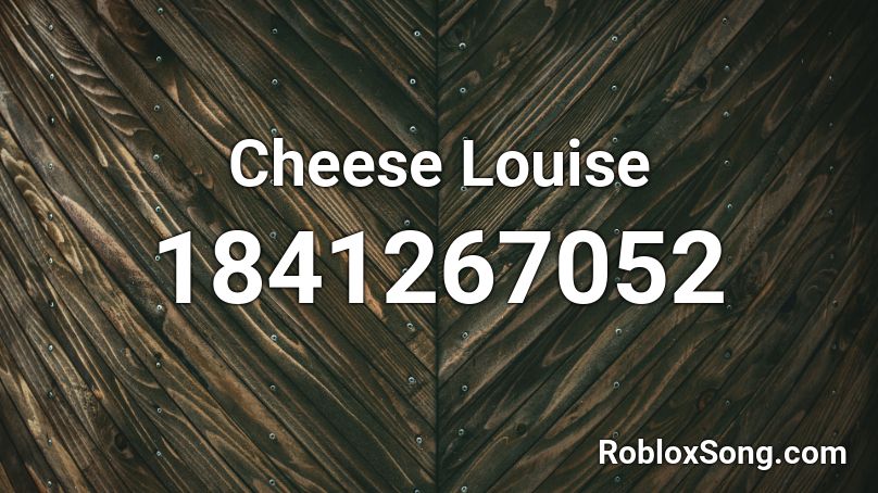 Cheese Louise Roblox ID