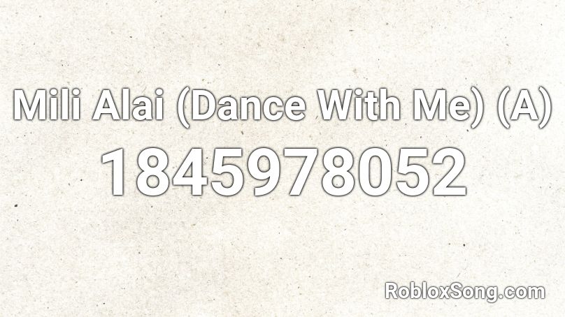 Mili Alai (Dance With Me) (A) Roblox ID