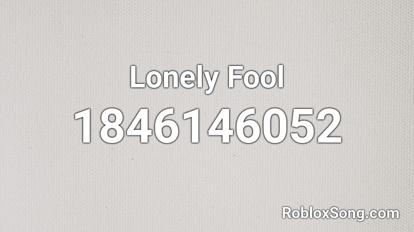 Lonely Fool Roblox ID