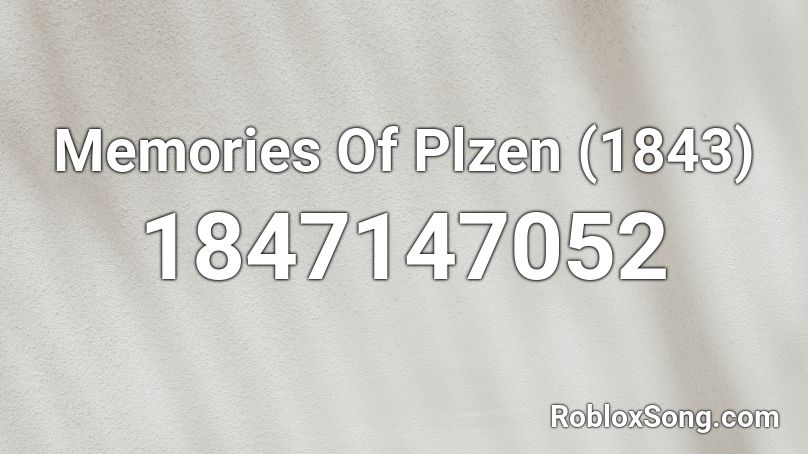 Memories Of Plzen (1843) Roblox ID