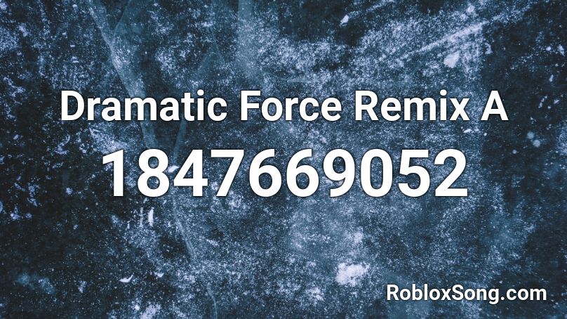 Dramatic Force Remix A Roblox ID