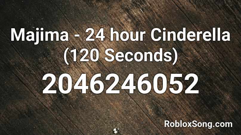 Majima - 24 hour Cinderella (120 Seconds) Roblox ID