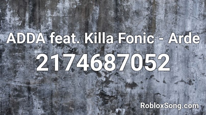 ADDA feat. Killa Fonic - Arde  Roblox ID