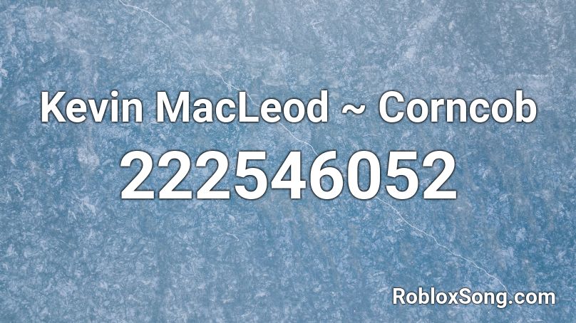 Kevin MacLeod ~ Corncob Roblox ID