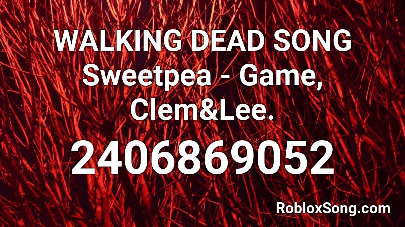 WALKING DEAD SONG Sweetpea - Game, Clem&Lee. Roblox ID