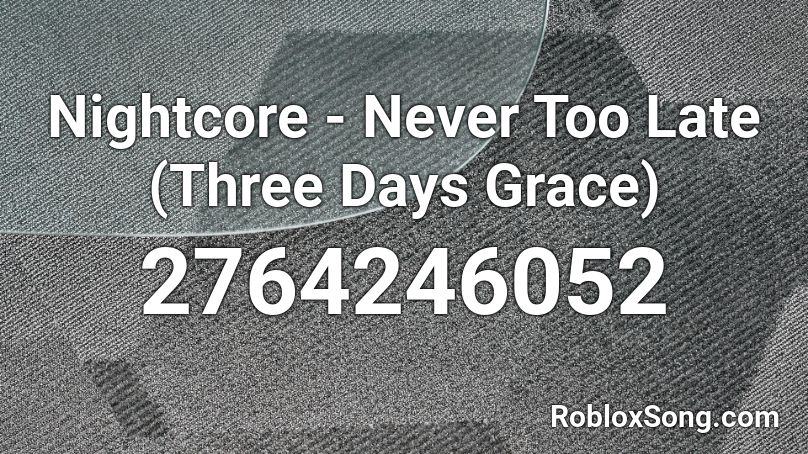 Nightcore Never Too Late Three Days Grace Roblox Id Roblox Music Codes - three days grace song codes for roblox
