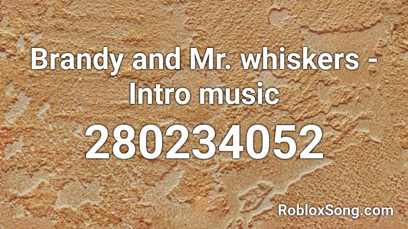 Brandy And Mr Whiskers Intro Music Roblox Id Roblox Music Codes - mr.wiskers roblox