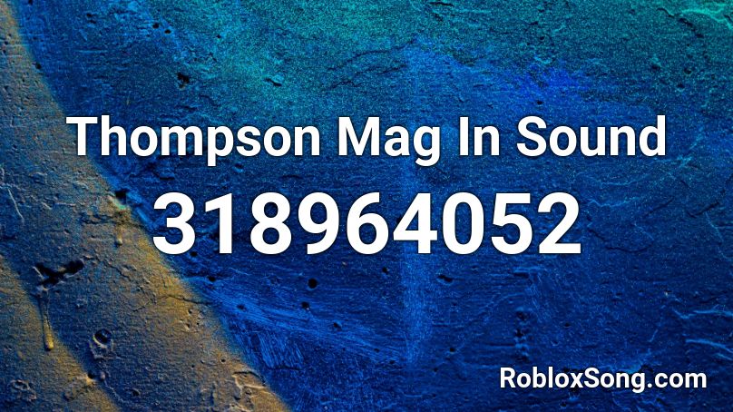 Thompson Mag In Sound Roblox ID