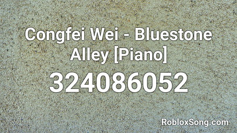 Congfei Wei - Bluestone Alley [Piano] Roblox ID