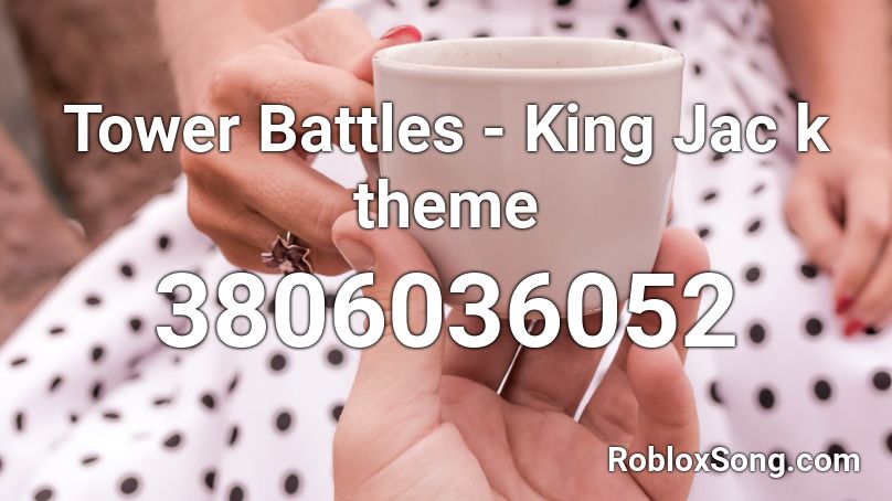 Tower Battles - King Jac k theme Roblox ID