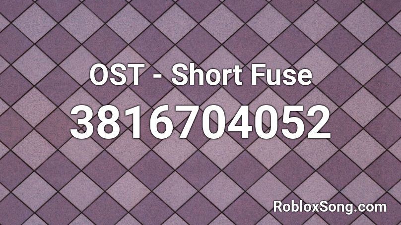 OST - Short Fuse Roblox ID