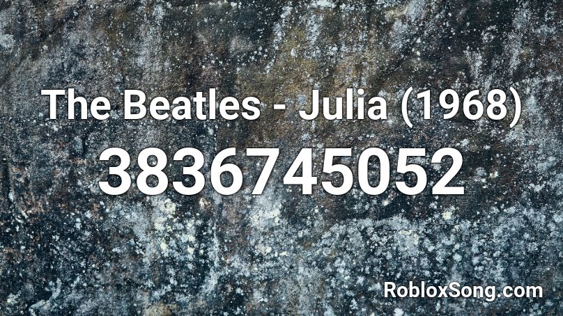 The Beatles - Julia (1968) Roblox ID