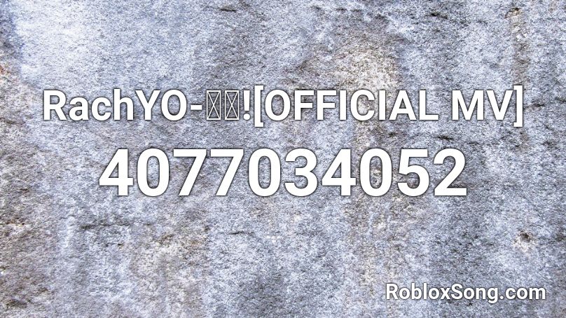 RachYO-นก![OFFICIAL MV] Roblox ID